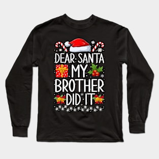 Dear Santa My Brother Did It Long Sleeve T-Shirt